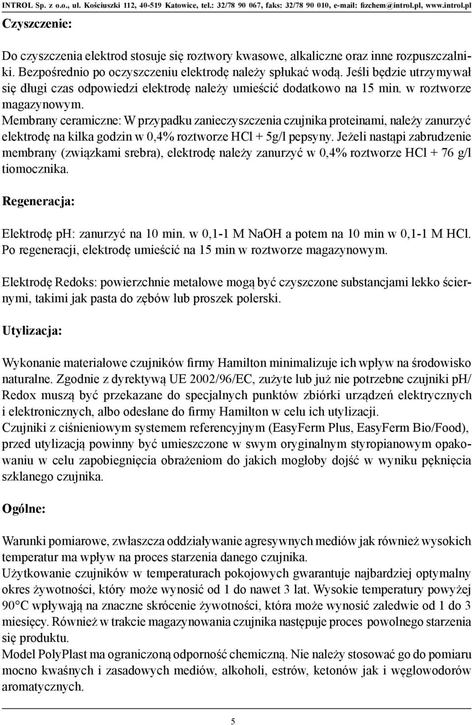 Membrany ceramiczne: W przypadku zanieczyszczenia czujnika proteinami, należy zanurzyć elektrodę na kilka godzin w 0,4% roztworze HCl + 5g/l pepsyny.