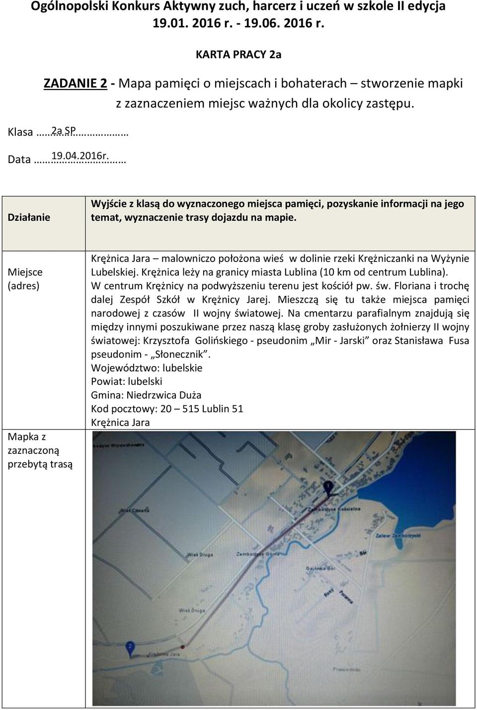 Działanie Wyjście z klasą do wyznaczonego miejsca pamięci, pozyskanie informacji na jego temat, wyznaczenie trasy dojazdu na mapie.