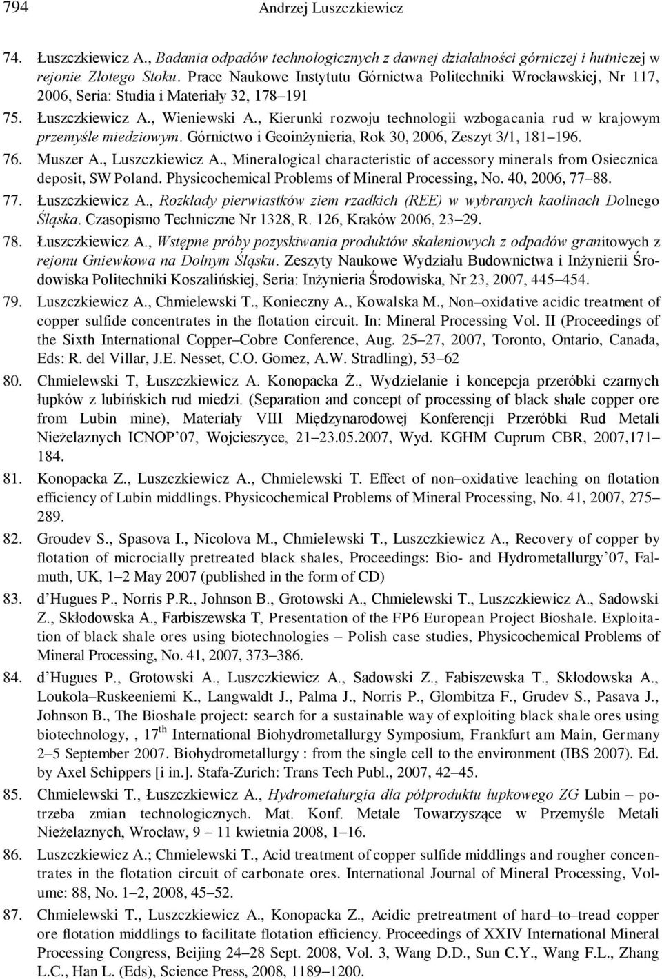 , Kierunki rozwoju technologii wzbogacania rud w krajowym przemyśle miedziowym. Górnictwo i Geoinżynieria, Rok 30, 2006, Zeszyt 3/1, 181 196. 76. Muszer A., Luszczkiewicz A.