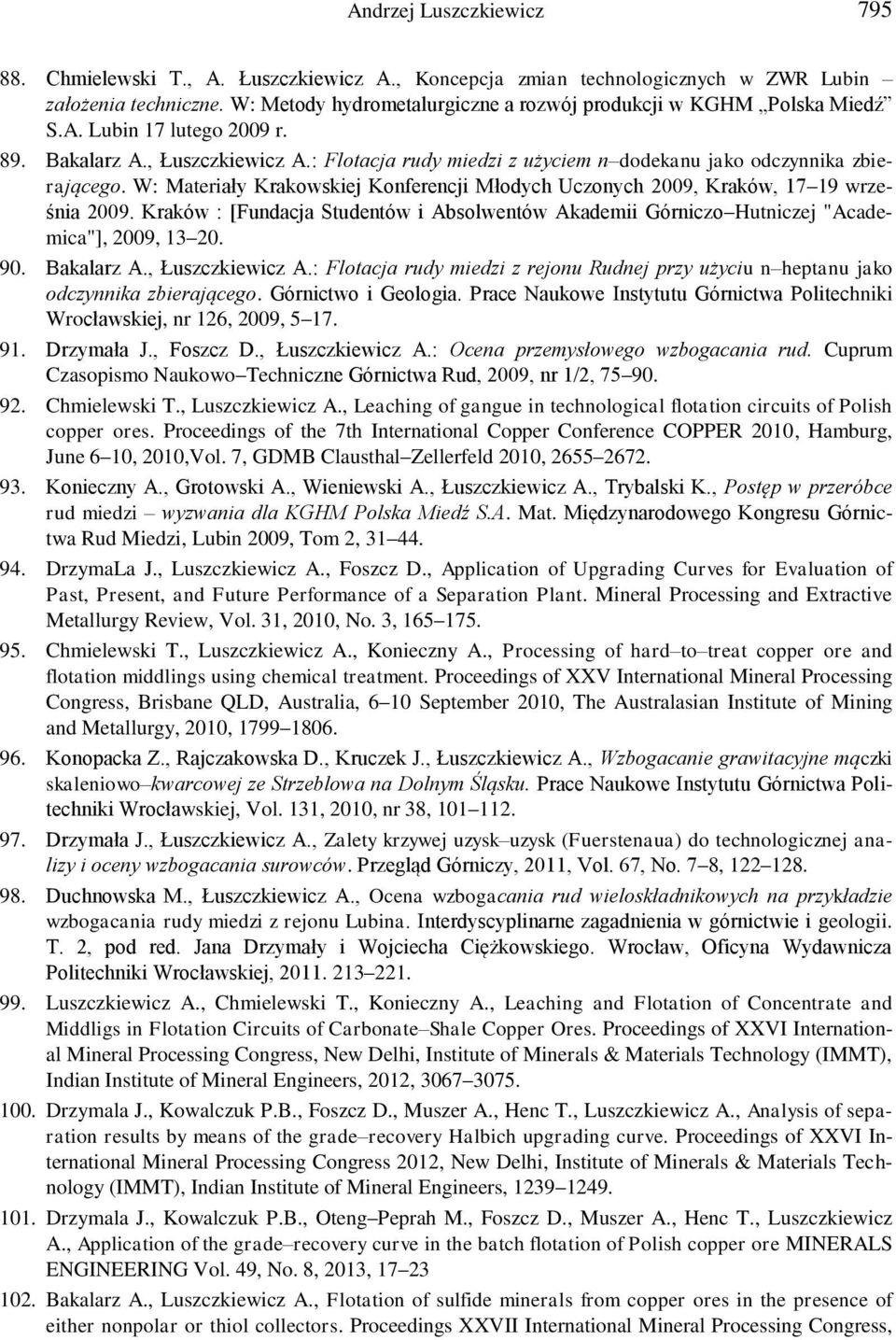 : Flotacja rudy miedzi z użyciem n dodekanu jako odczynnika zbierającego. W: Materiały Krakowskiej Konferencji Młodych Uczonych 2009, Kraków, 17 19 września 2009.