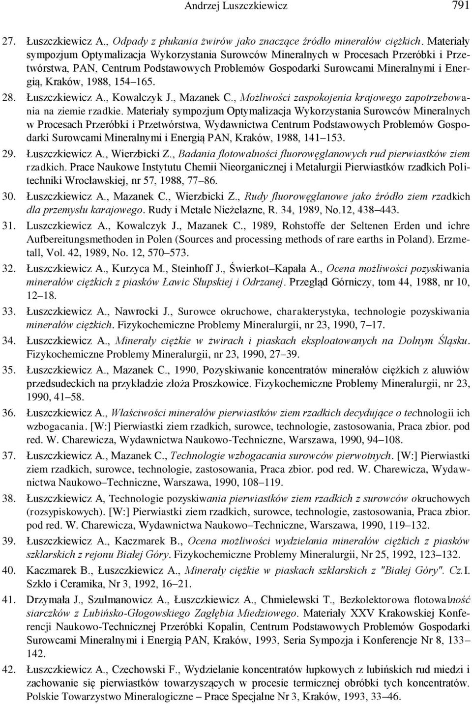 1988, 154 165. 28. Łuszczkiewicz A., Kowalczyk J., Mazanek C., Możliwości zaspokojenia krajowego zapotrzebowania na ziemie rzadkie.