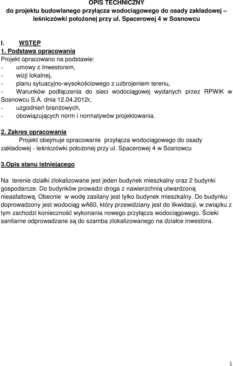 wydanych przez RPWiK w Sosnowcu S.A. dnia 12.04.2012r, - uzgodnień branżowych, - obowiązujących norm i normatywów projektowania. 2.