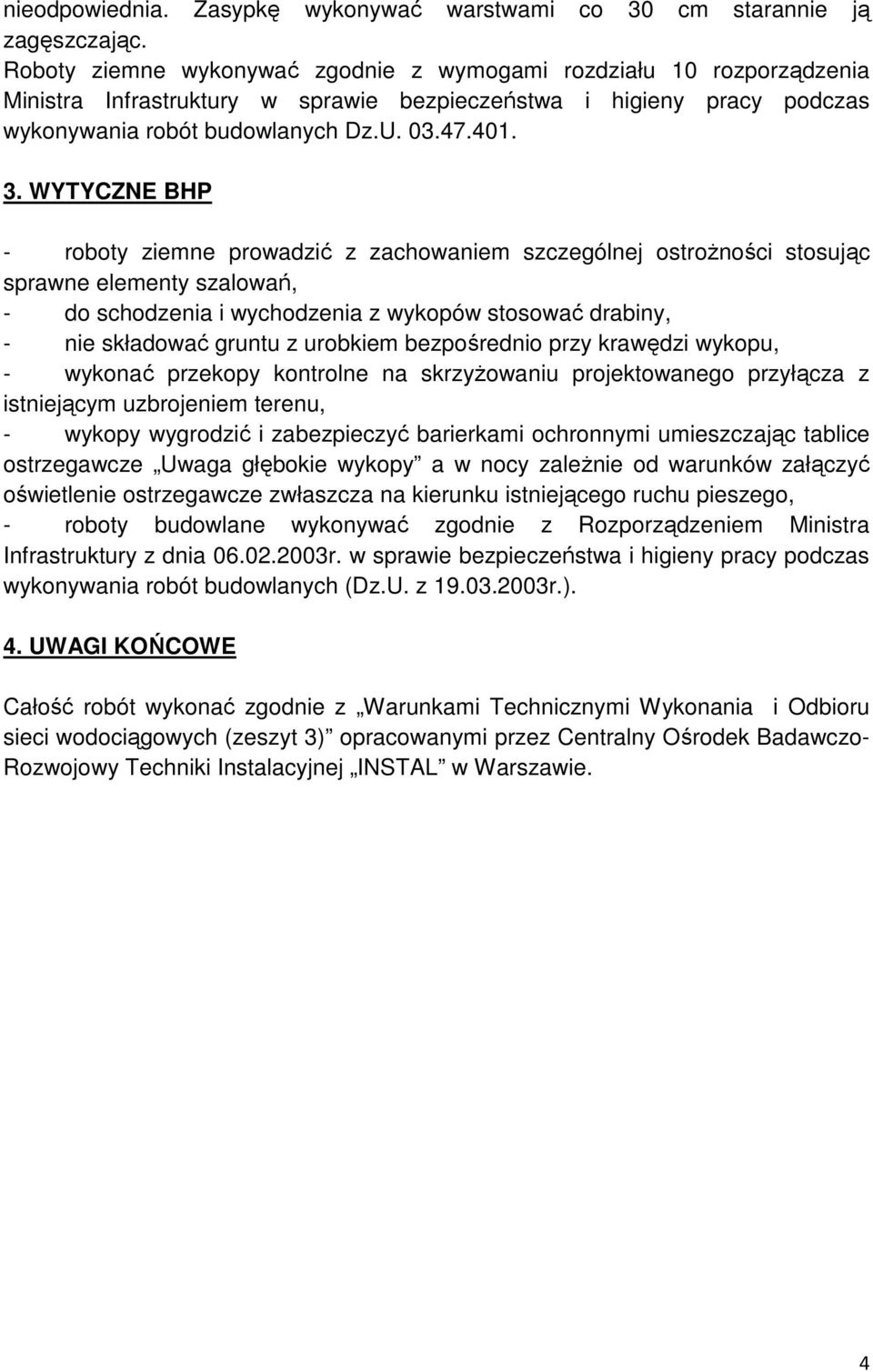 WYTYCZNE BHP - roboty ziemne prowadzić z zachowaniem szczególnej ostrożności stosując sprawne elementy szalowań, - do schodzenia i wychodzenia z wykopów stosować drabiny, - nie składować gruntu z