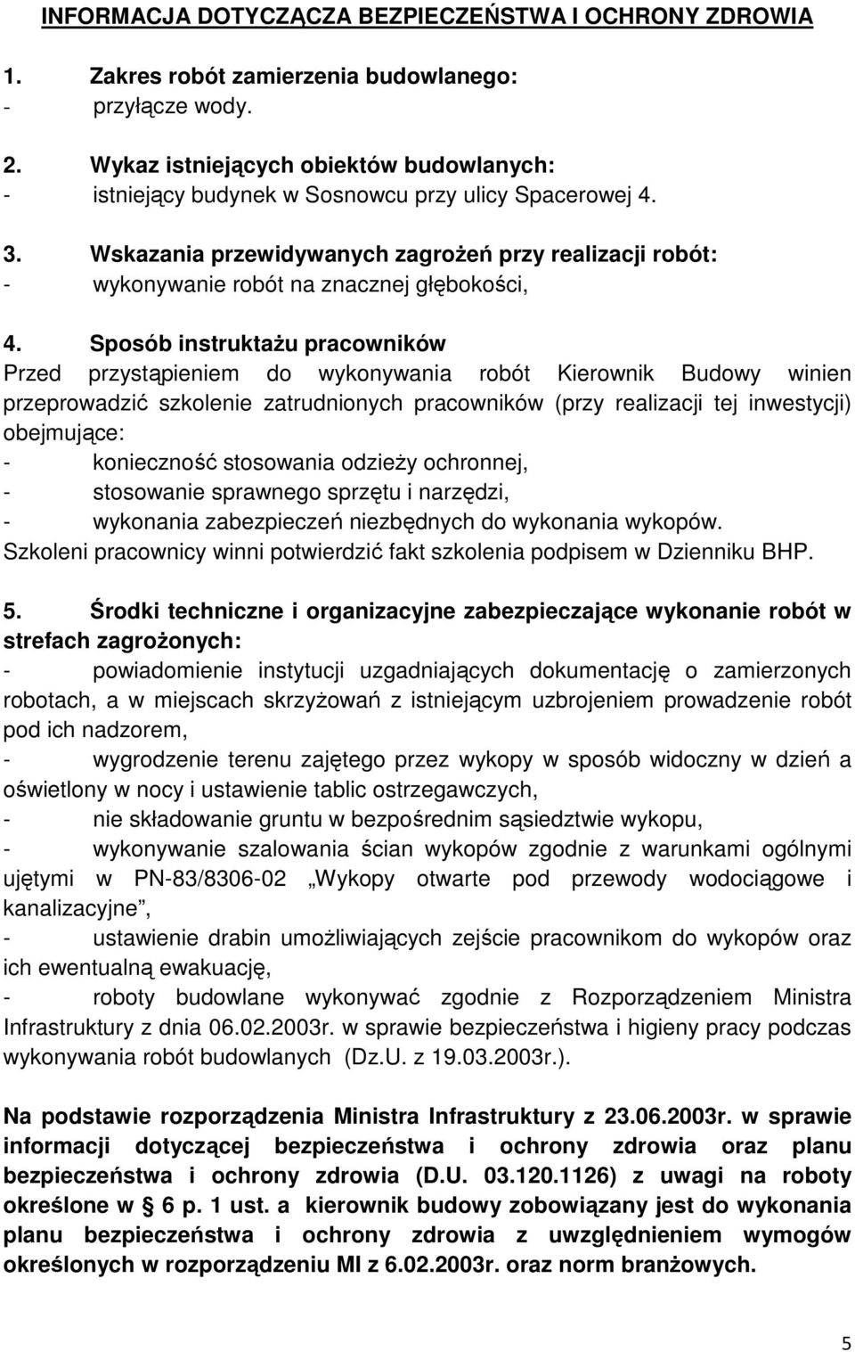 Wskazania przewidywanych zagrożeń przy realizacji robót: - wykonywanie robót na znacznej głębokości, 4.