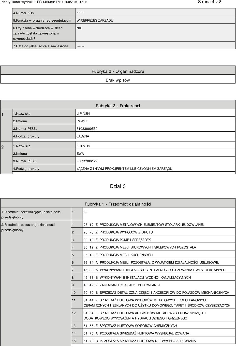 Numer PESEL 55092906129 4.Rodzaj prokury ŁĄCZNA Z INNYM PROKURENTEM LUB CZŁONKIEM ZARZĄDU Dział 3 Rubryka 1 - Przedmiot działalności 1.Przedmiot przeważającej działalności przedsiębiorcy 2.