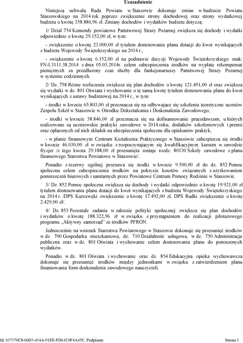 00 zł tytułem dostosowania planu dotacji do kwot wynikających z budżetu Wojewody Świętokrzyskiego na 2014 r., - zwiększenie o kwotę 6.