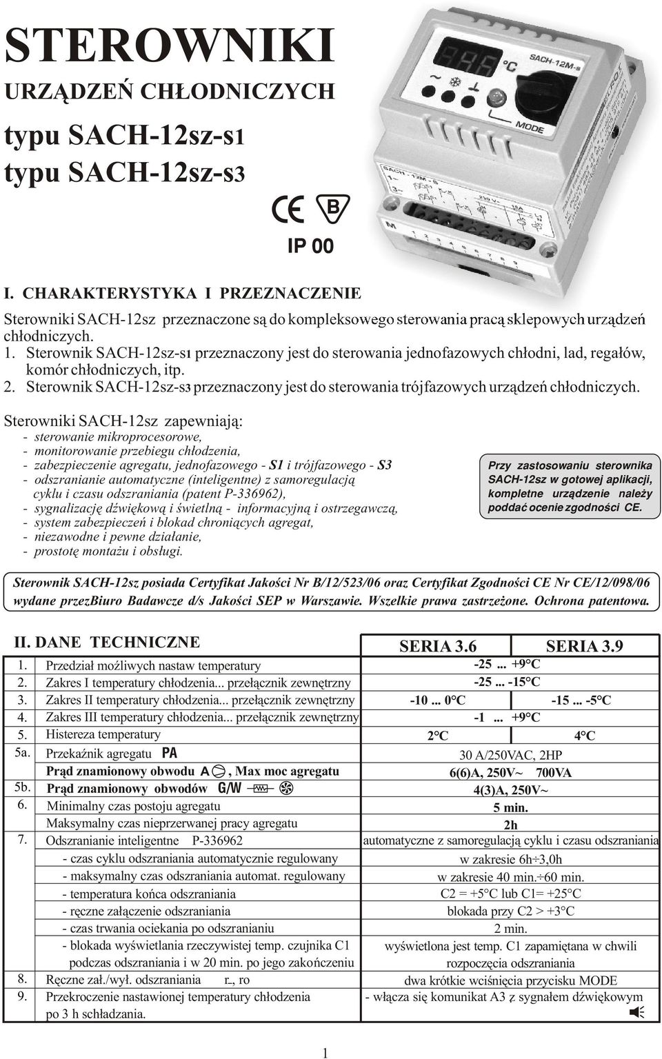 Sterownik SCH-12sz-s1 przeznaczony jest do sterowania jednofazowych ch³odni, lad, rega³ów, komór ch³odniczych, itp. 2.