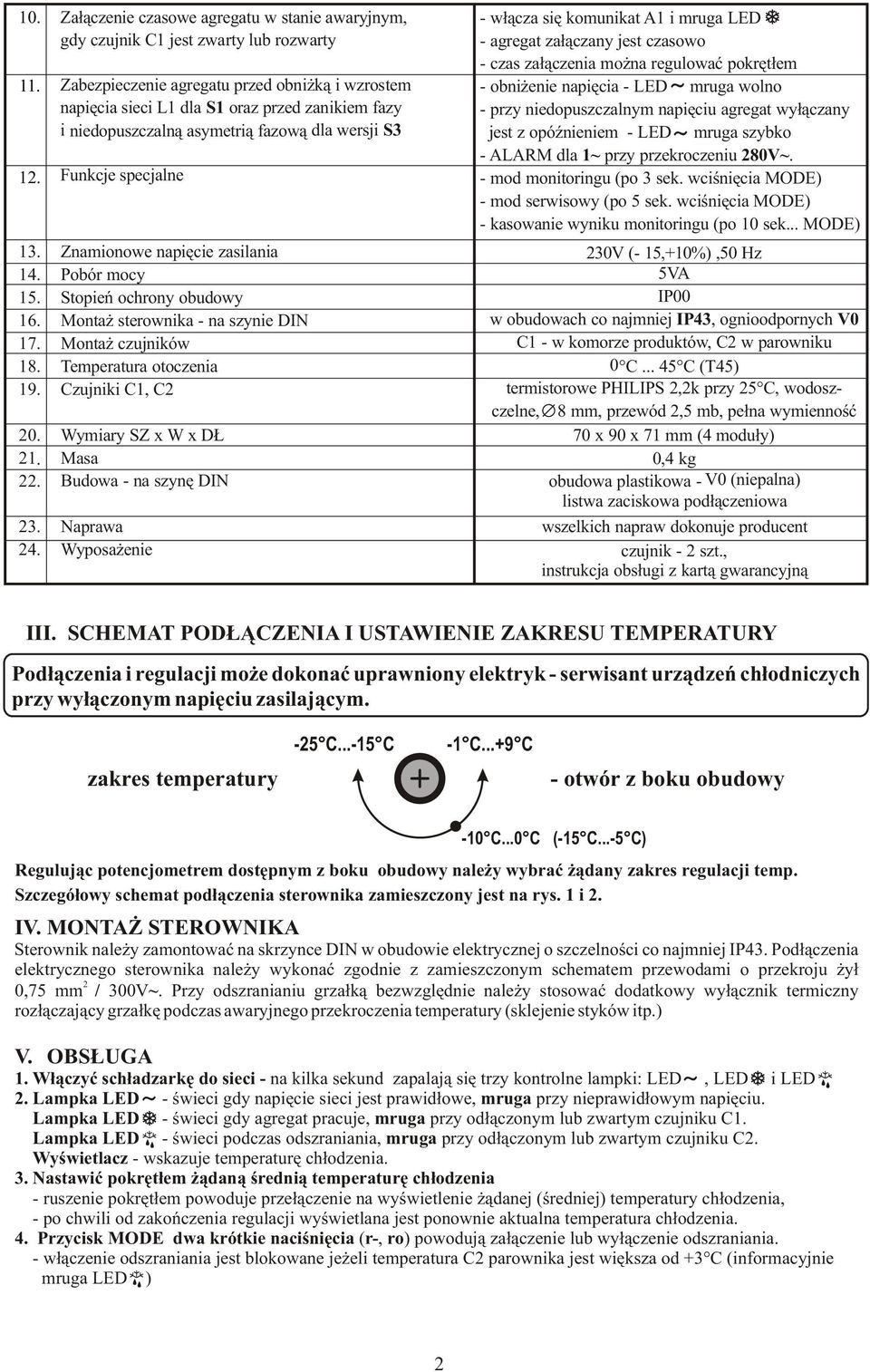 niedopuszczaln¹ asymetri¹ fazow¹ dla wersji S3 Funkcje specjalne Znamionowe napiêcie zasilania Pobór mocy Stopieñ ochrony obudowy Monta sterownika - na szynie DIN Monta czujników Temperatura