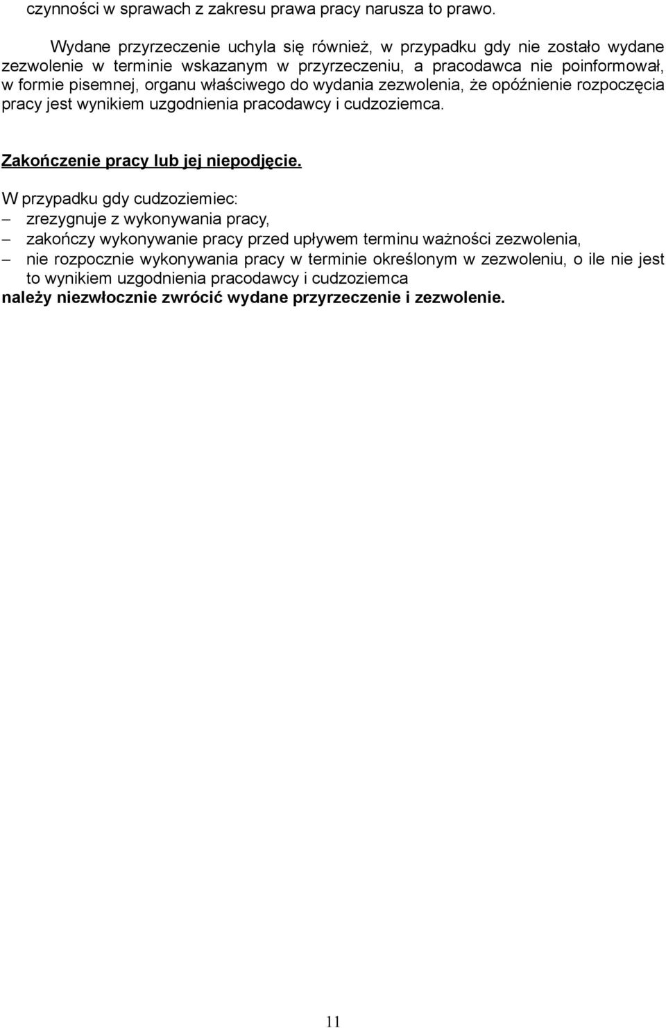 właściwego do wydania zezwolenia, że opóźnienie rozpoczęcia pracy jest wynikiem uzgodnienia pracodawcy i cudzoziemca. Zakończenie pracy lub jej niepodjęcie.