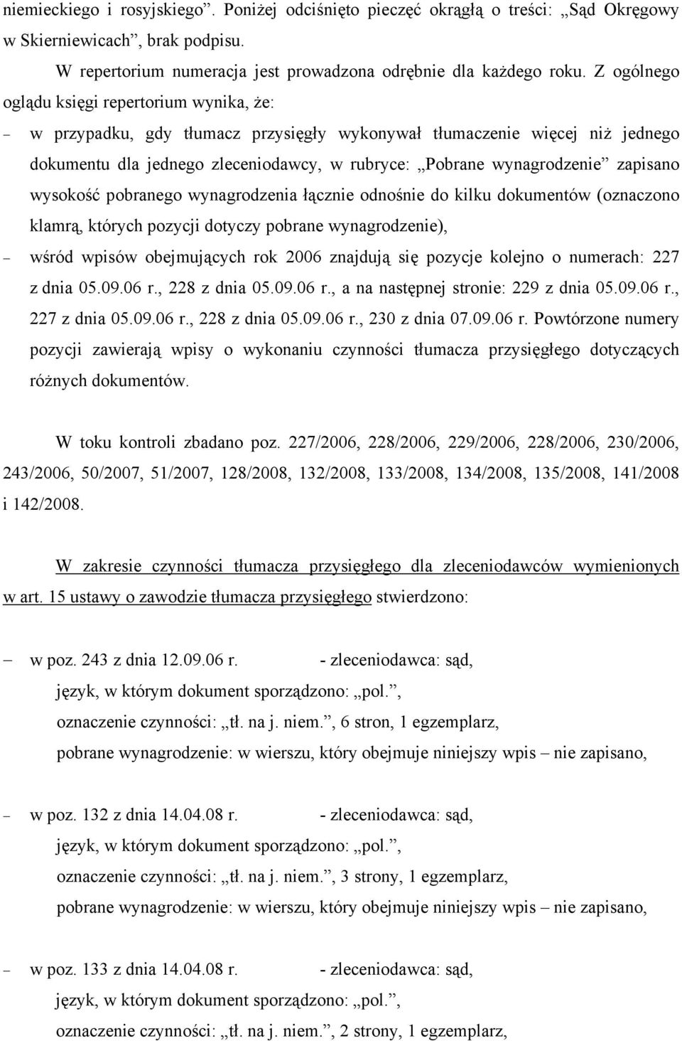 zapisano wysokość pobranego wynagrodzenia łącznie odnośnie do kilku dokumentów (oznaczono klamrą, których pozycji dotyczy pobrane wynagrodzenie), wśród wpisów obejmujących rok 2006 znajdują się