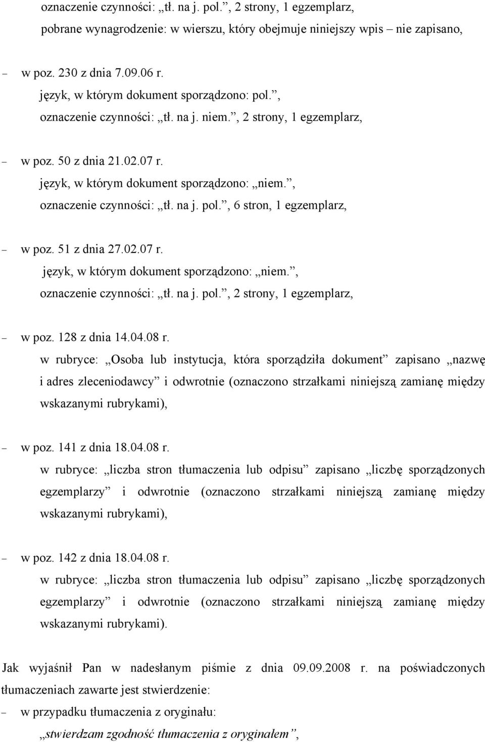 04.08 r. w rubryce: Osoba lub instytucja, która sporządziła dokument zapisano nazwę i adres zleceniodawcy i odwrotnie (oznaczono strzałkami niniejszą zamianę między wskazanymi rubrykami), w poz.