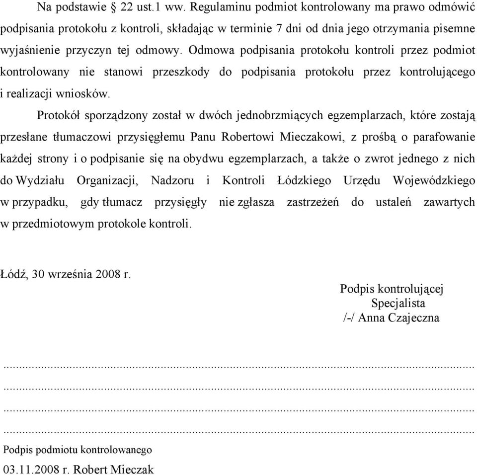 Protokół sporządzony został w dwóch jednobrzmiących egzemplarzach, które zostają przesłane tłumaczowi przysięgłemu Panu Robertowi Mieczakowi, z prośbą o parafowanie każdej strony i o podpisanie się