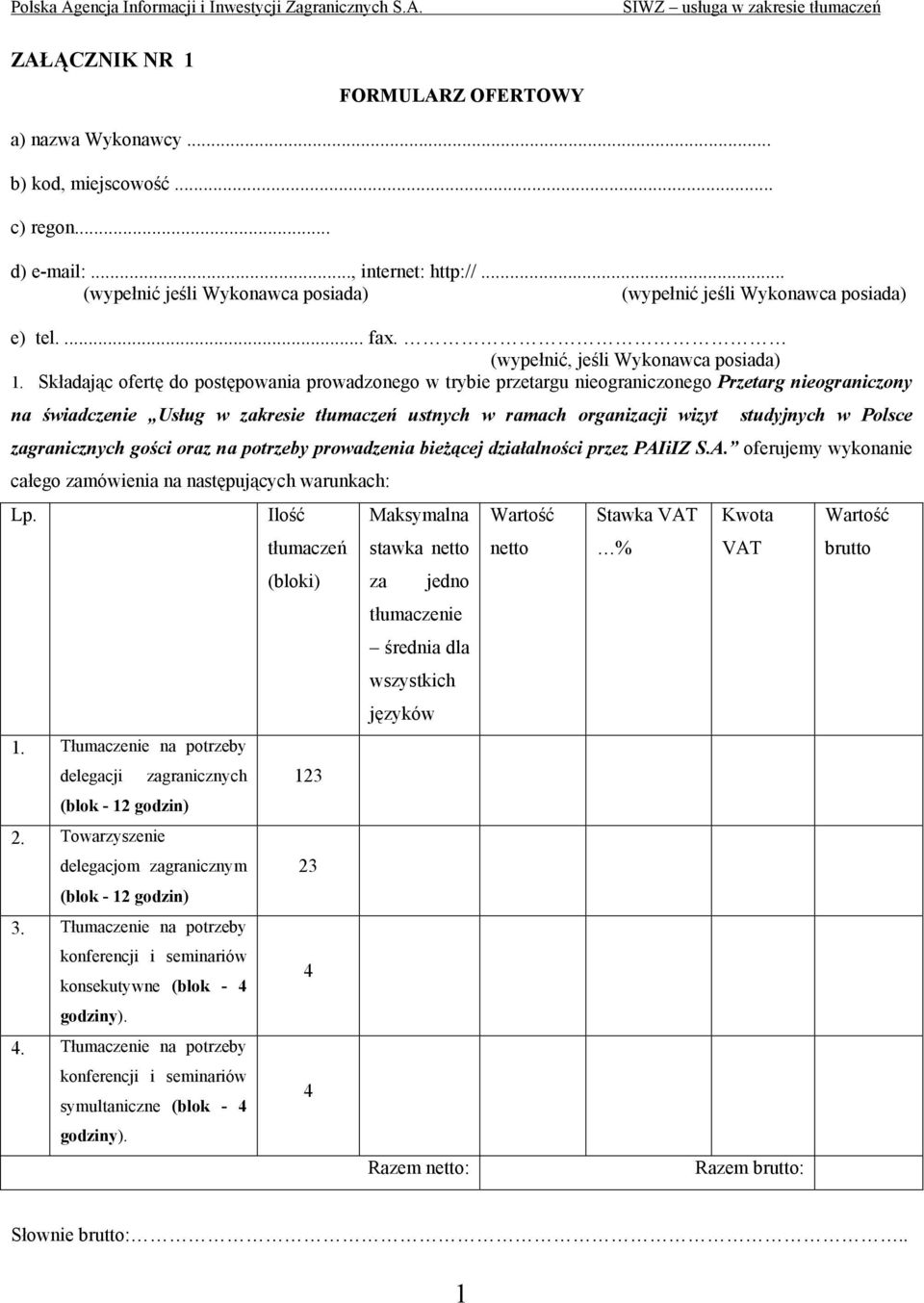 Polsce zagranicznych gości oraz na potrzeby prowadzenia bieżącej działalności przez PAIiIZ S.A. oferujemy wykonanie całego zamówienia na następujących warunkach: Lp. 1.