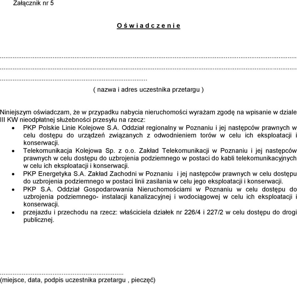 Linie Kolejowe S.A. Oddział regionalny w Poznaniu i jej następców prawnych w celu dostępu do urządzeń związanych z odwodnieniem torów w celu ich eksploatacji i konserwacji.