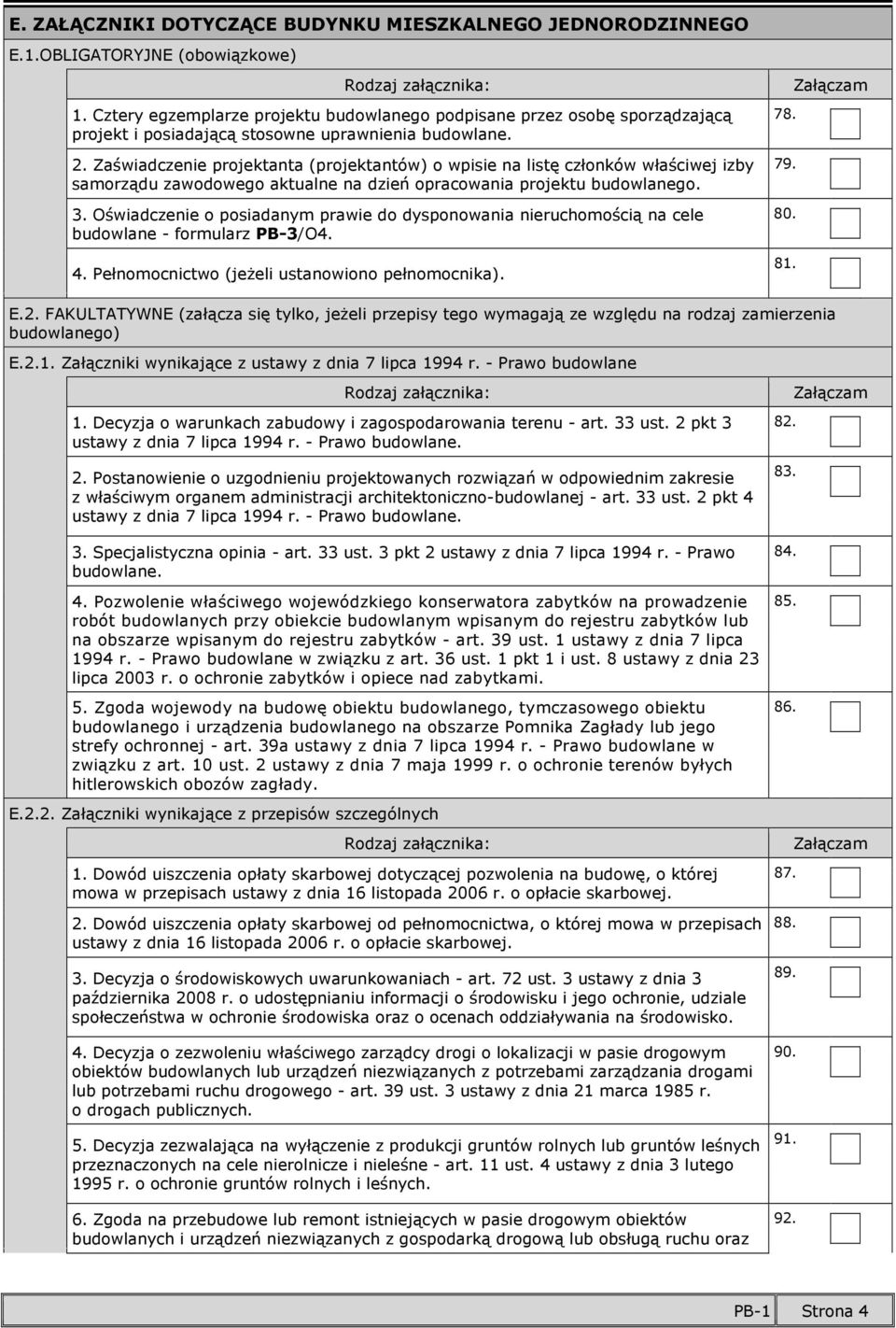 Zaświadczenie projektanta (projektantów) o wpisie na listę członków właściwej izby samorządu zawodowego aktualne na dzień opracowania projektu budowlanego. 3.