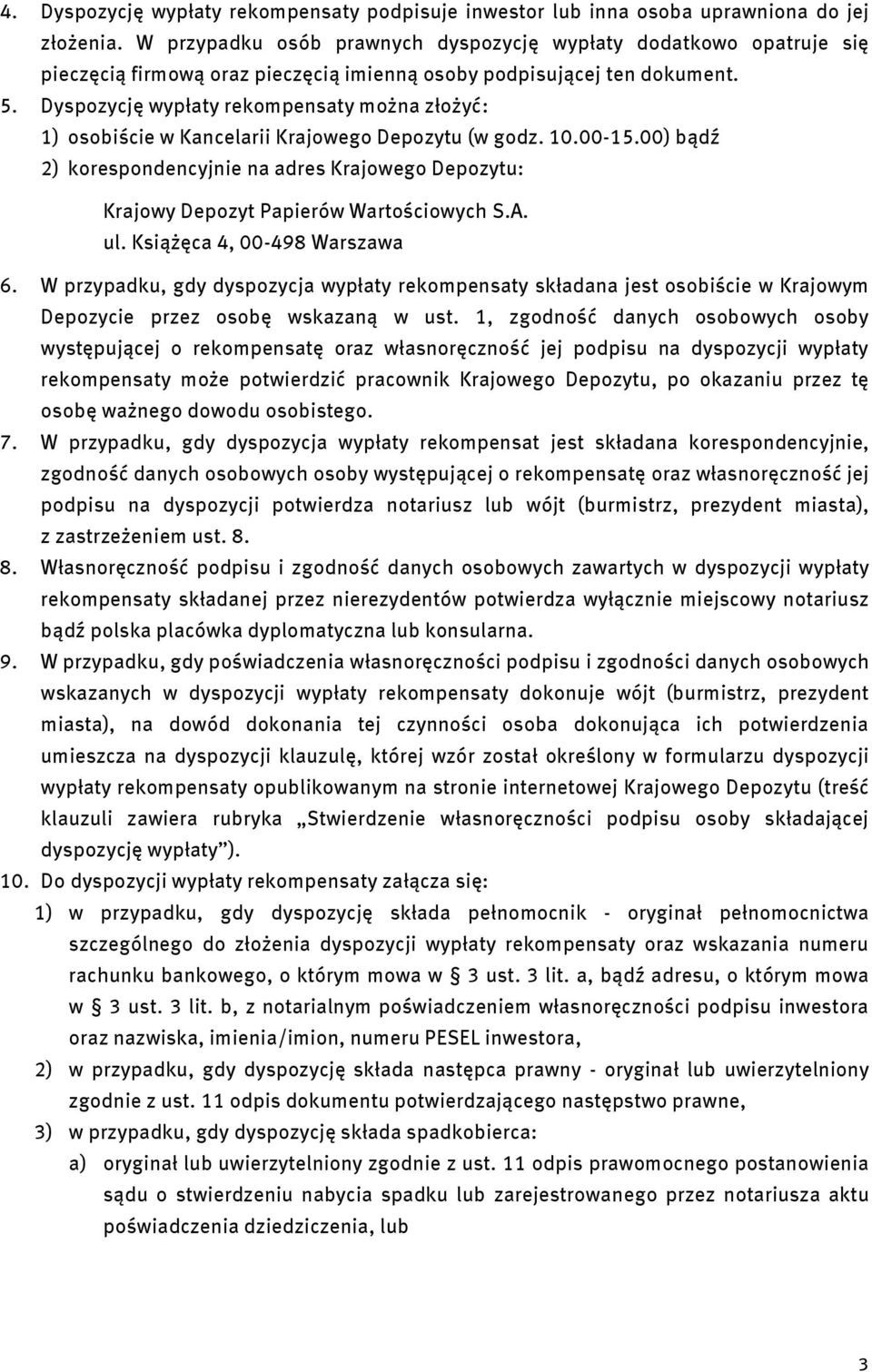 Dyspozycję wypłaty rekompensaty można złożyć: 1) osobiście w Kancelarii Krajowego Depozytu (w godz. 10.00-15.