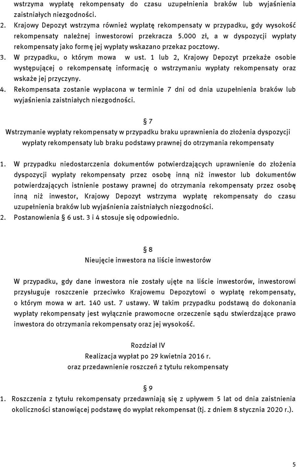 000 zł, a w dyspozycji wypłaty rekompensaty jako formę jej wypłaty wskazano przekaz pocztowy. 3. W przypadku, o którym mowa w ust.