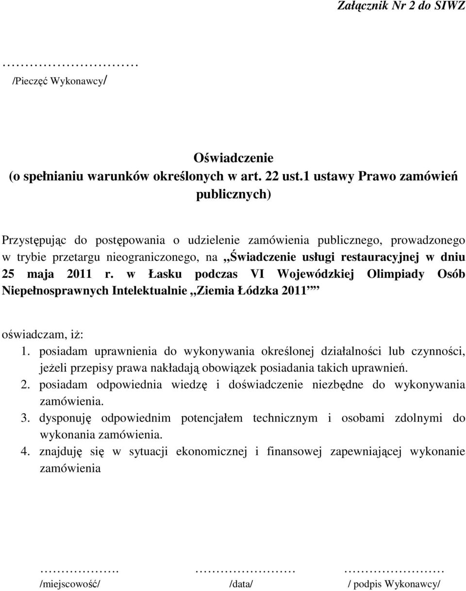 maja 2011 r. w Łasku podczas VI Wojewódzkiej Olimpiady Osób Niepełnosprawnych Intelektualnie Ziemia Łódzka 2011 oświadczam, iż: 1.