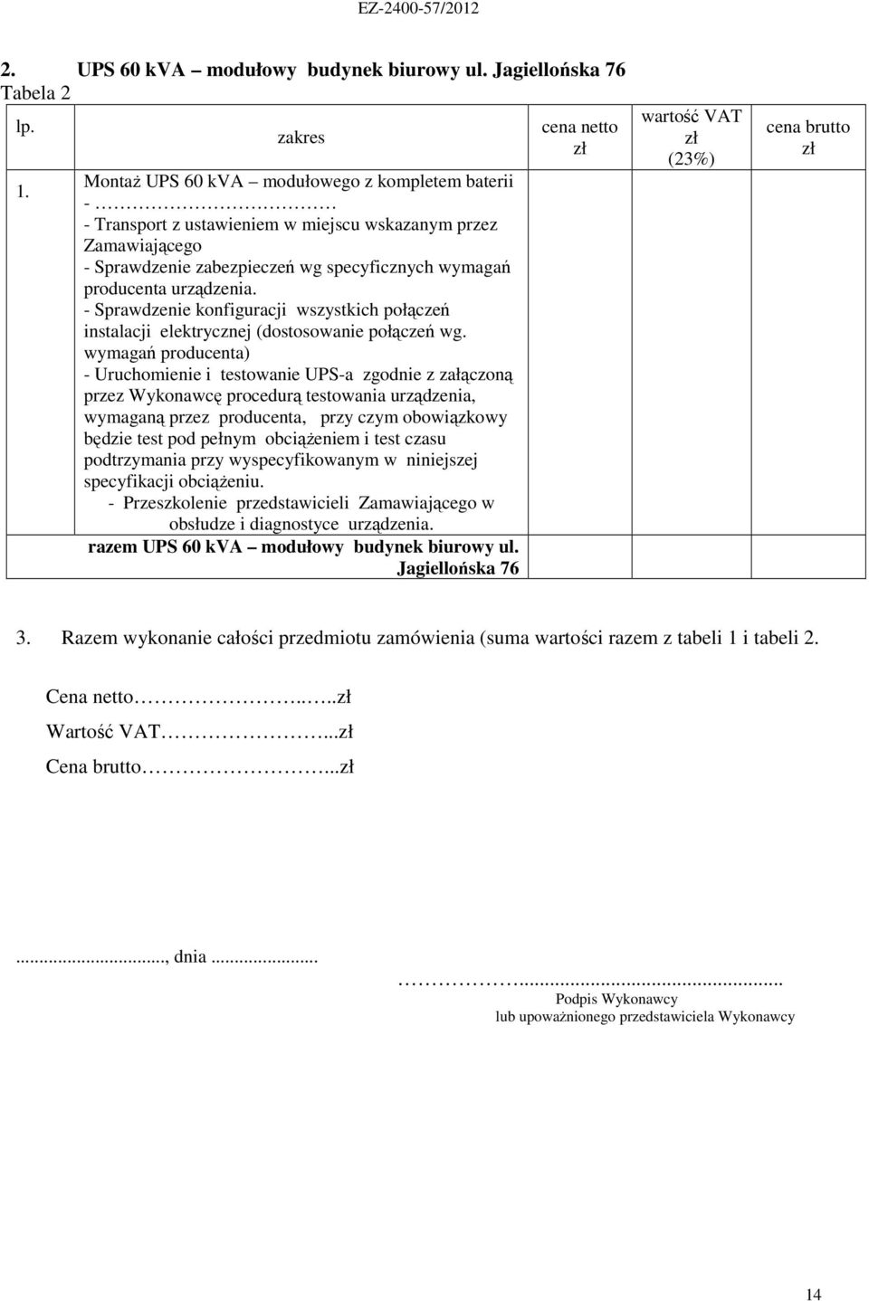 - Sprawdzenie konfiguracji wszystkich połączeń instalacji elektrycznej (dostosowanie połączeń wg.