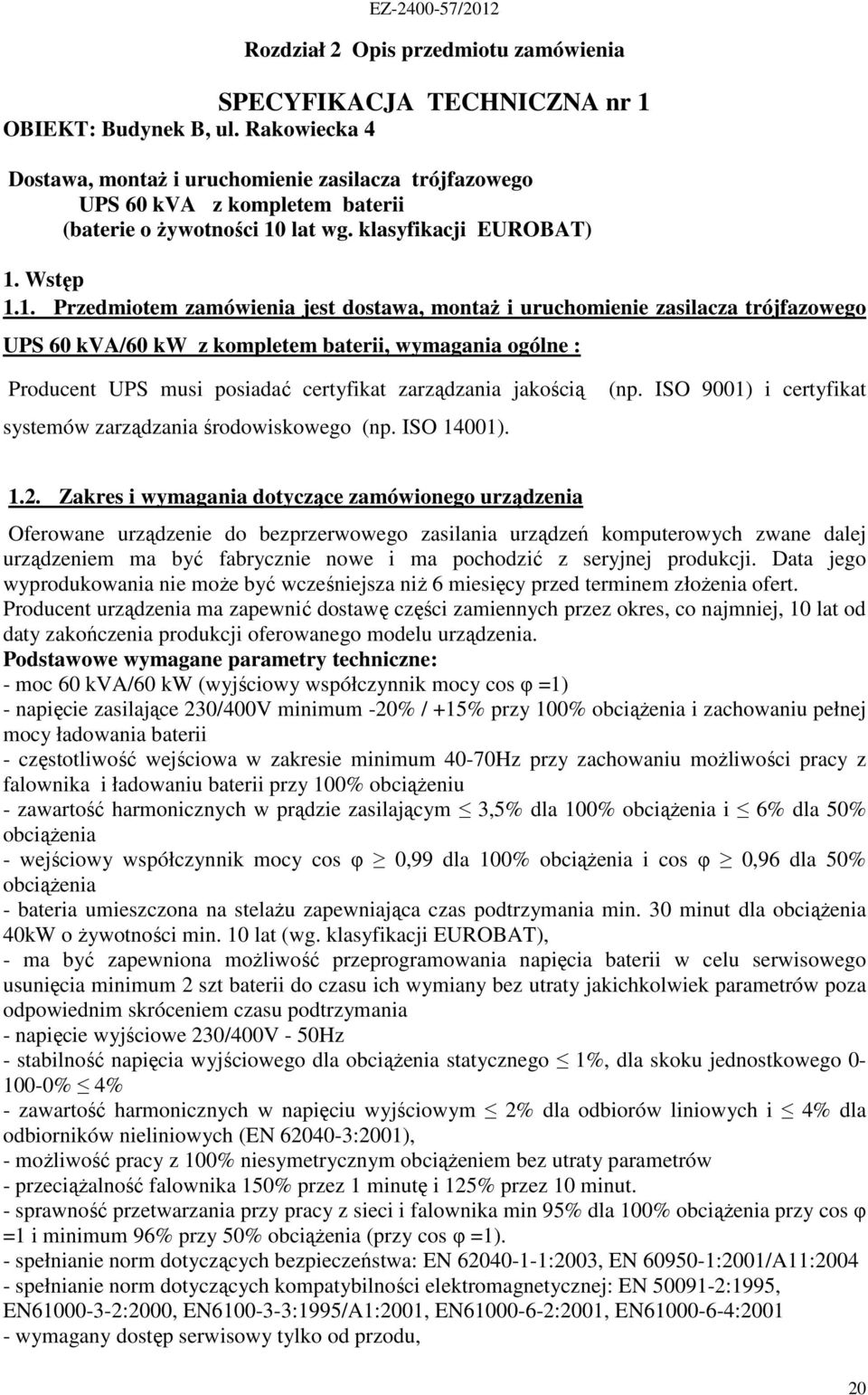 lat wg. klasyfikacji EUROBAT) 1.