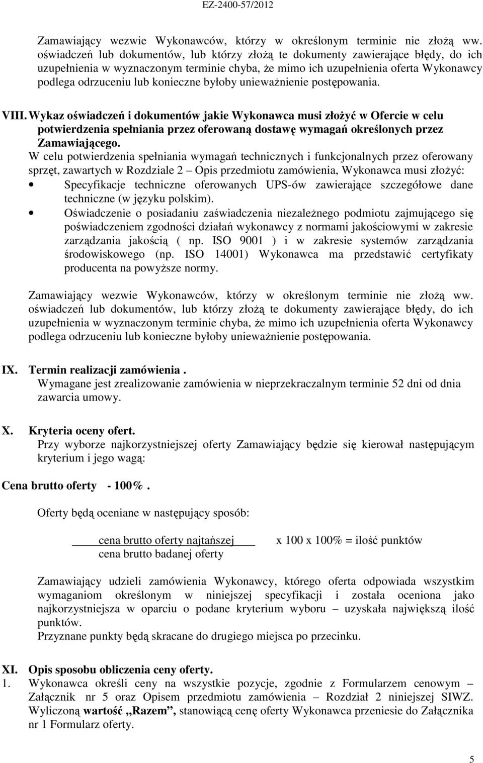 konieczne byłoby uniewaŝnienie postępowania. VIII.