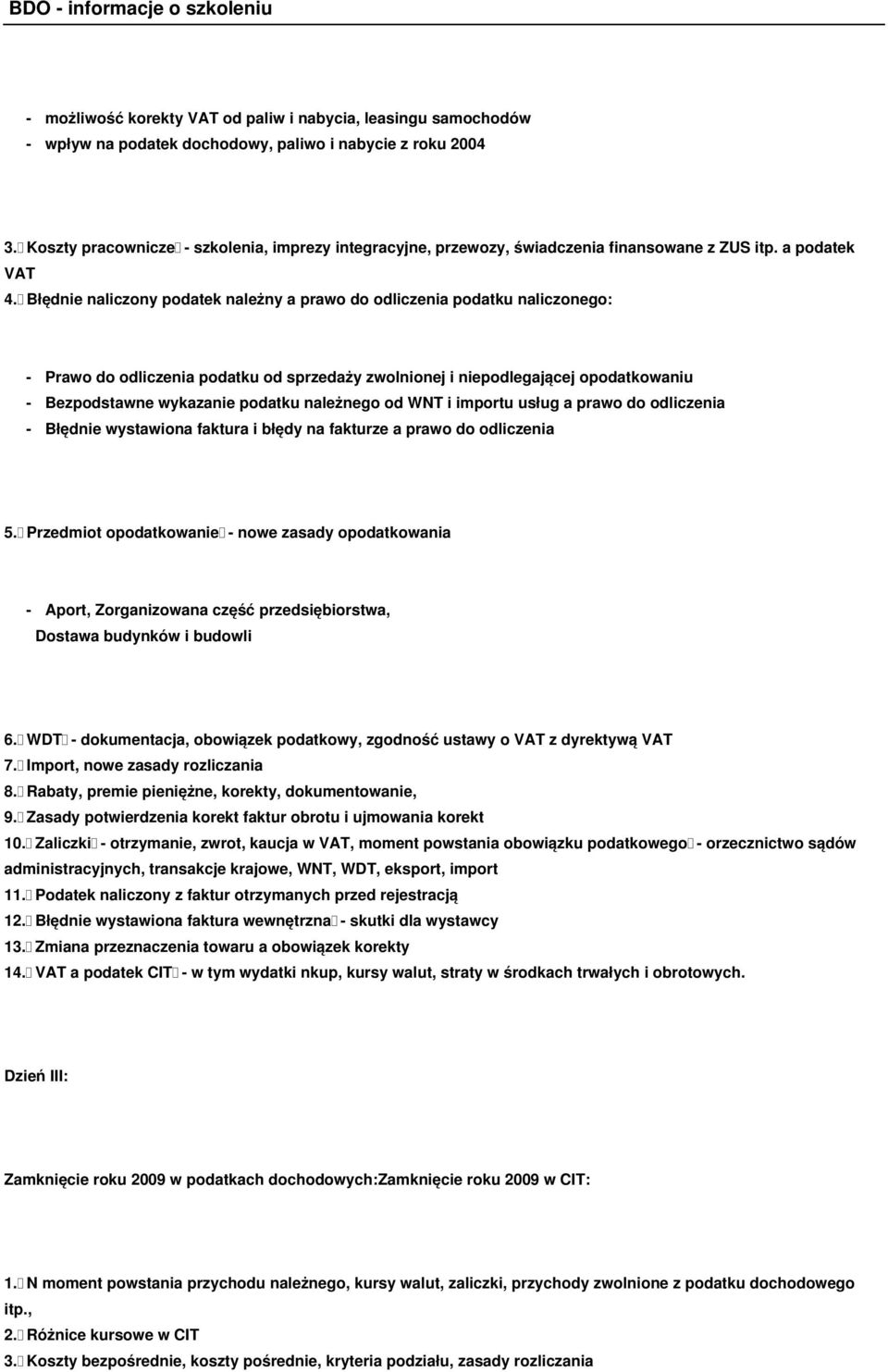 Błędnie naliczony podatek należny a prawo do odliczenia podatku naliczonego: - Prawo do odliczenia podatku od sprzedaży zwolnionej i niepodlegającej opodatkowaniu - Bezpodstawne wykazanie podatku