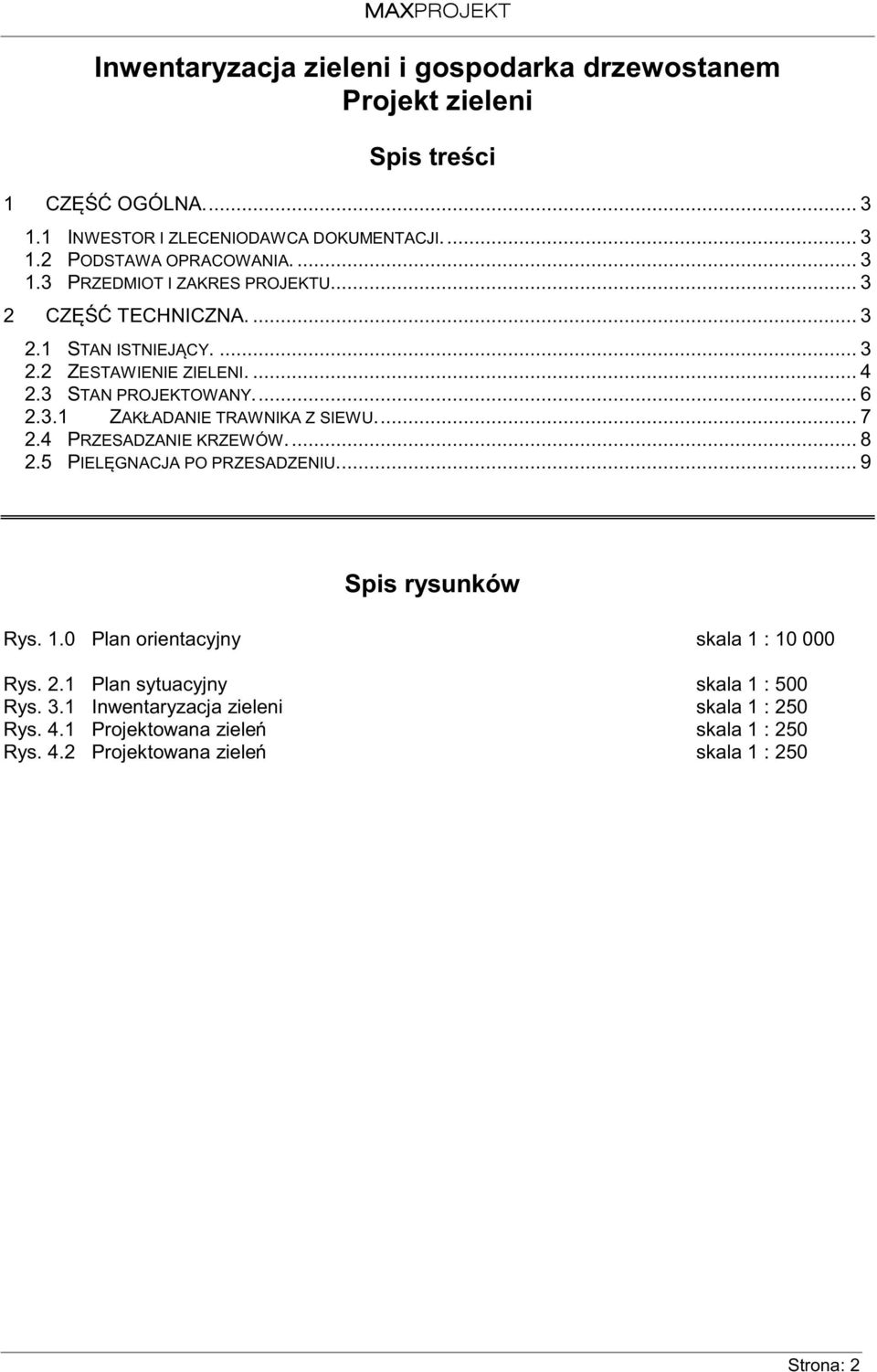 .. 7 2.4 PRZESADZANIE KRZEWÓW... 8 2.5 PIELĘGNACJA PO PRZESADZENIU... 9 Spis rysunków Rys. 1.0 Plan orientacyjny skala 1 : 10 000 Rys. 2.1 Plan sytuacyjny skala 1 : 500 Rys.