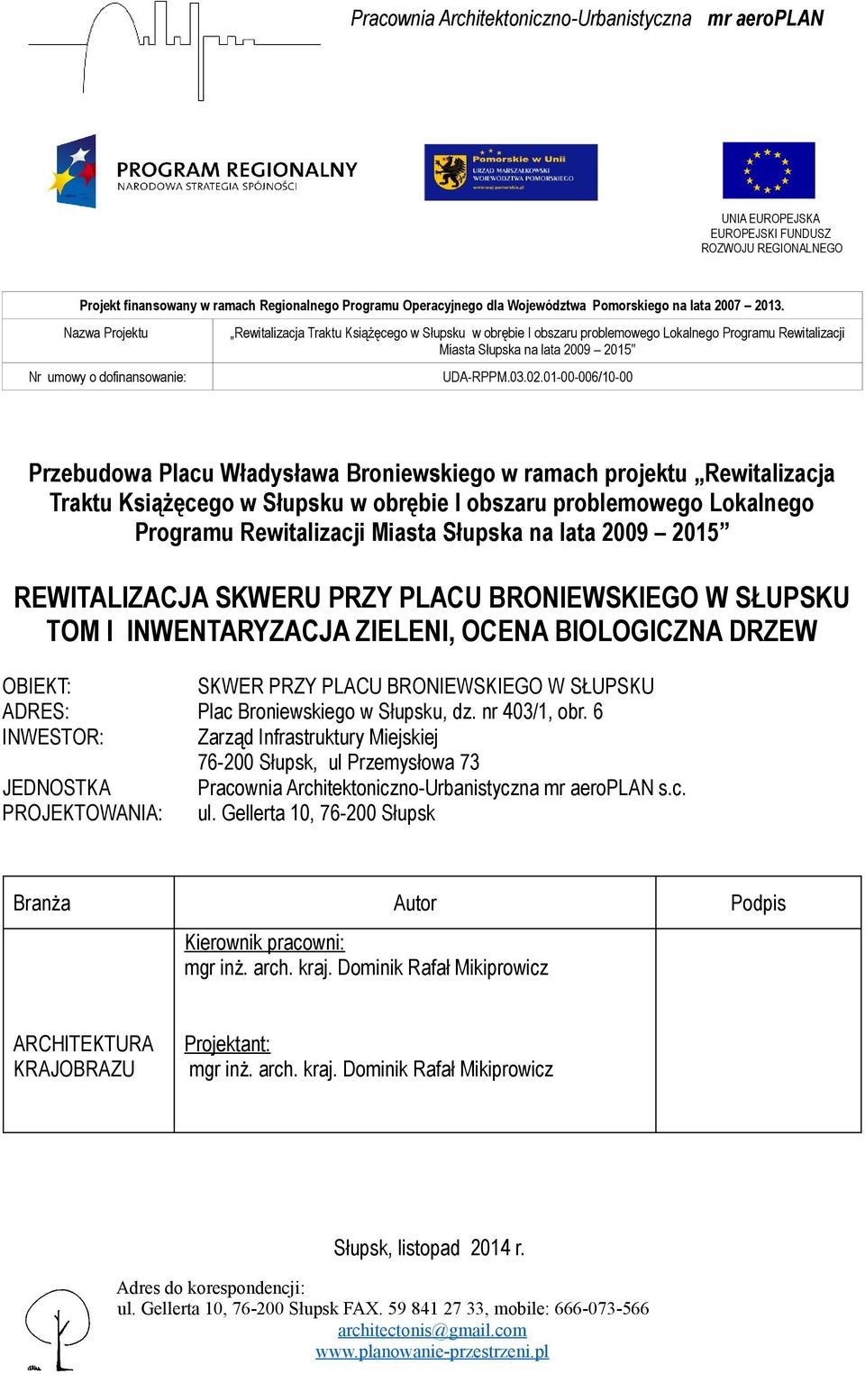 Nazwa Projektu Nr umowy o dofinansowanie: Rewitalizacja Traktu Książęcego w Słupsku w obrębie I obszaru problemowego Lokalnego Programu Rewitalizacji Miasta Słupska na lata 2009 2015 UDA-RPPM.03.02.