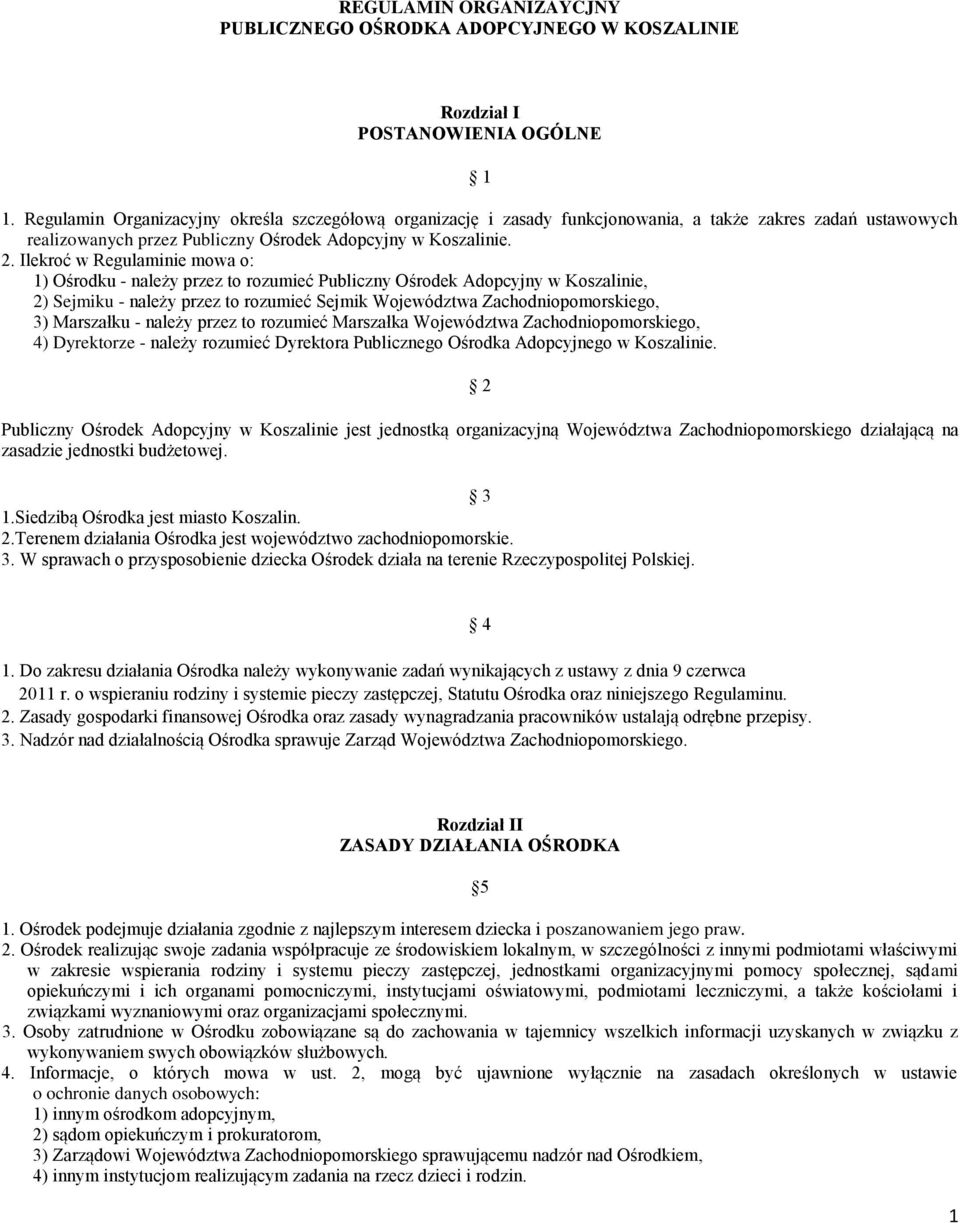 Ilekroć w Regulaminie mowa o: 1) Ośrodku - należy przez to rozumieć Publiczny Ośrodek Adopcyjny w Koszalinie, 2) Sejmiku - należy przez to rozumieć Sejmik Województwa Zachodniopomorskiego, 3)