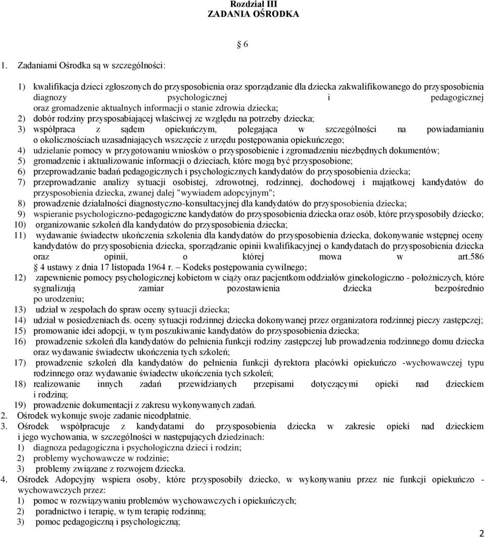 oraz gromadzenie aktualnych informacji o stanie zdrowia dziecka; 2) dobór rodziny przysposabiającej właściwej ze względu na potrzeby dziecka; 3) współpraca z sądem opiekuńczym, polegająca w