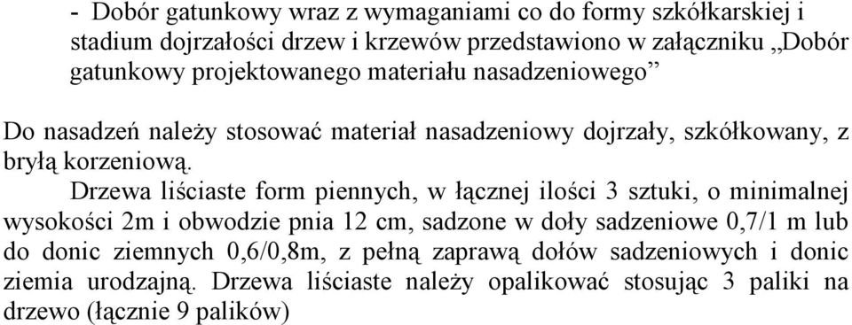 Drzewa liściaste form piennych, w łącznej ilości 3 sztuki, o minimalnej wysokości 2m i obwodzie pnia 12 cm, sadzone w doły sadzeniowe 0,7/1 m lub do