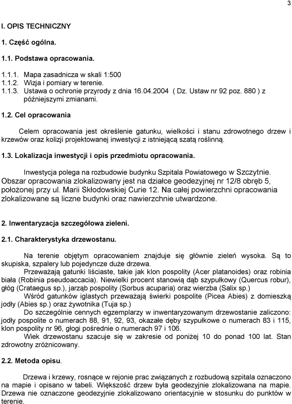 1.3. Lokalizacja inwestycji i opis przedmiotu opracowania. Inwestycja polega na rozbudowie budynku Szpitala Powiatowego w Szczytnie.