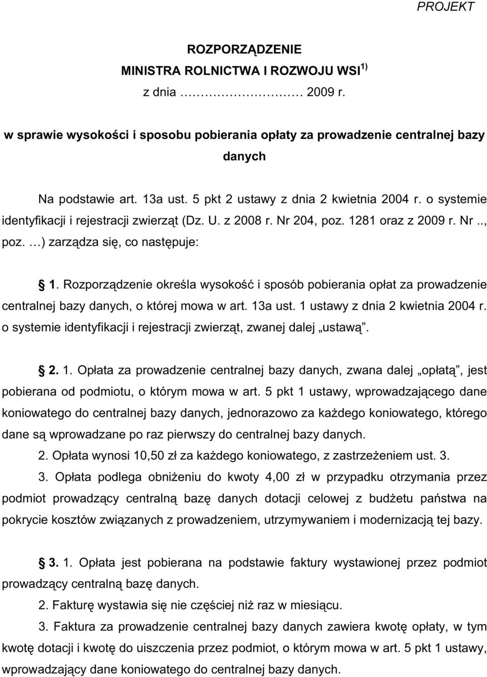 Rozporz dzenie okre la wysoko i sposób pobierania op at za prowadzenie centralnej bazy danych, o której mowa w art. 13a ust. 1 ustawy z dnia 2 kwietnia 2004 r.