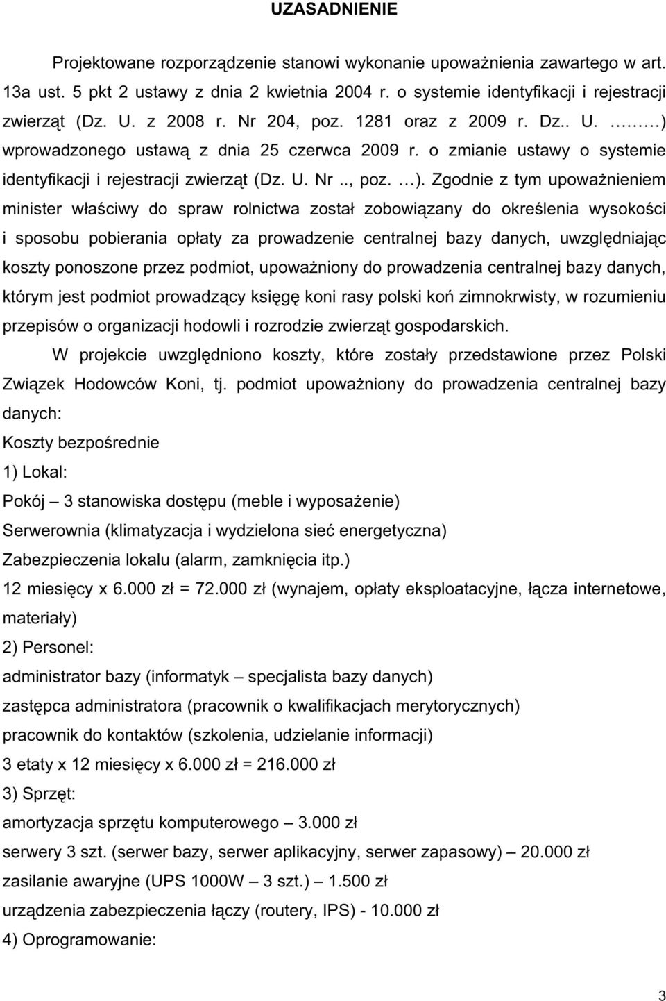 wprowadzonego ustaw z dnia 25 czerwca 2009 r. o zmianie ustawy o systemie identyfikacji i rejestracji zwierz t (Dz. U. Nr.., poz. ).