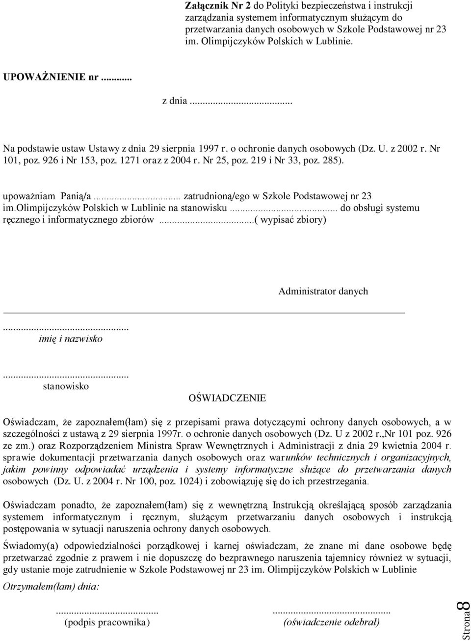 1271 oraz z 2004 r. Nr 25, poz. 219 i Nr 33, poz. 285). upoważniam Panią/a... zatrudnioną/ego w Szkole Podstawowej nr 23 im.olimpijczyków Polskich w Lublinie na stanowisku.