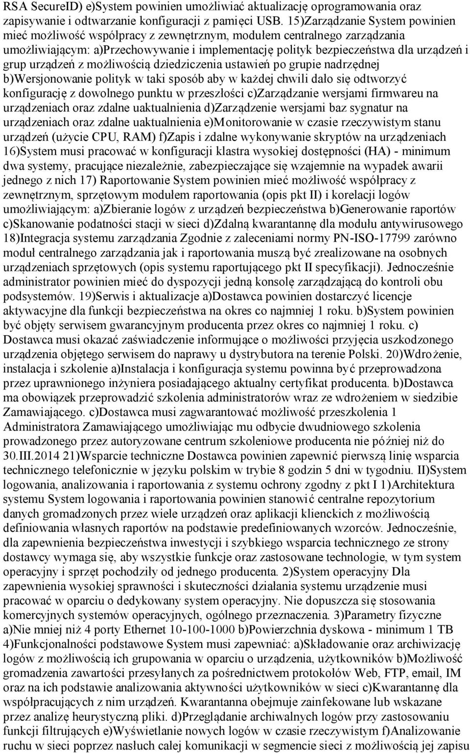 urządzeń z możliwością dziedziczenia ustawień po grupie nadrzędnej b)wersjonowanie polityk w taki sposób aby w każdej chwili dało się odtworzyć konfigurację z dowolnego punktu w przeszłości