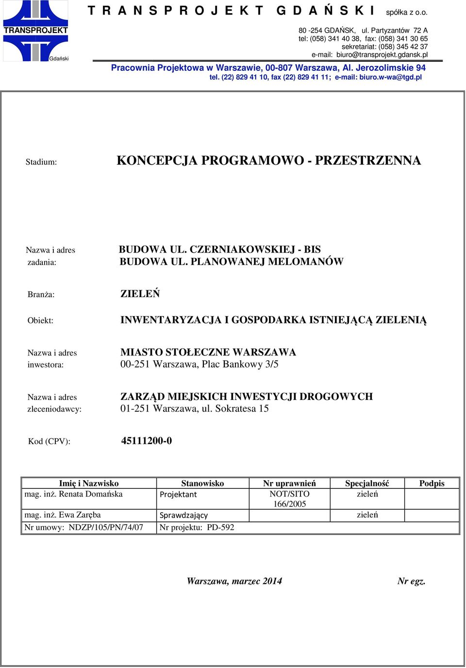 Jerozolimskie 94 tel. (22) 829 41 10, fax (22) 829 41 11; e-mail: biuro.w-wa@tgd.pl Stadium: KONCEPCJA PROGRAMOWO - PRZESTRZENNA Nazwa i adres zadania: BUDOWA UL. CZERNIAKOWSKIEJ - BIS BUDOWA UL.