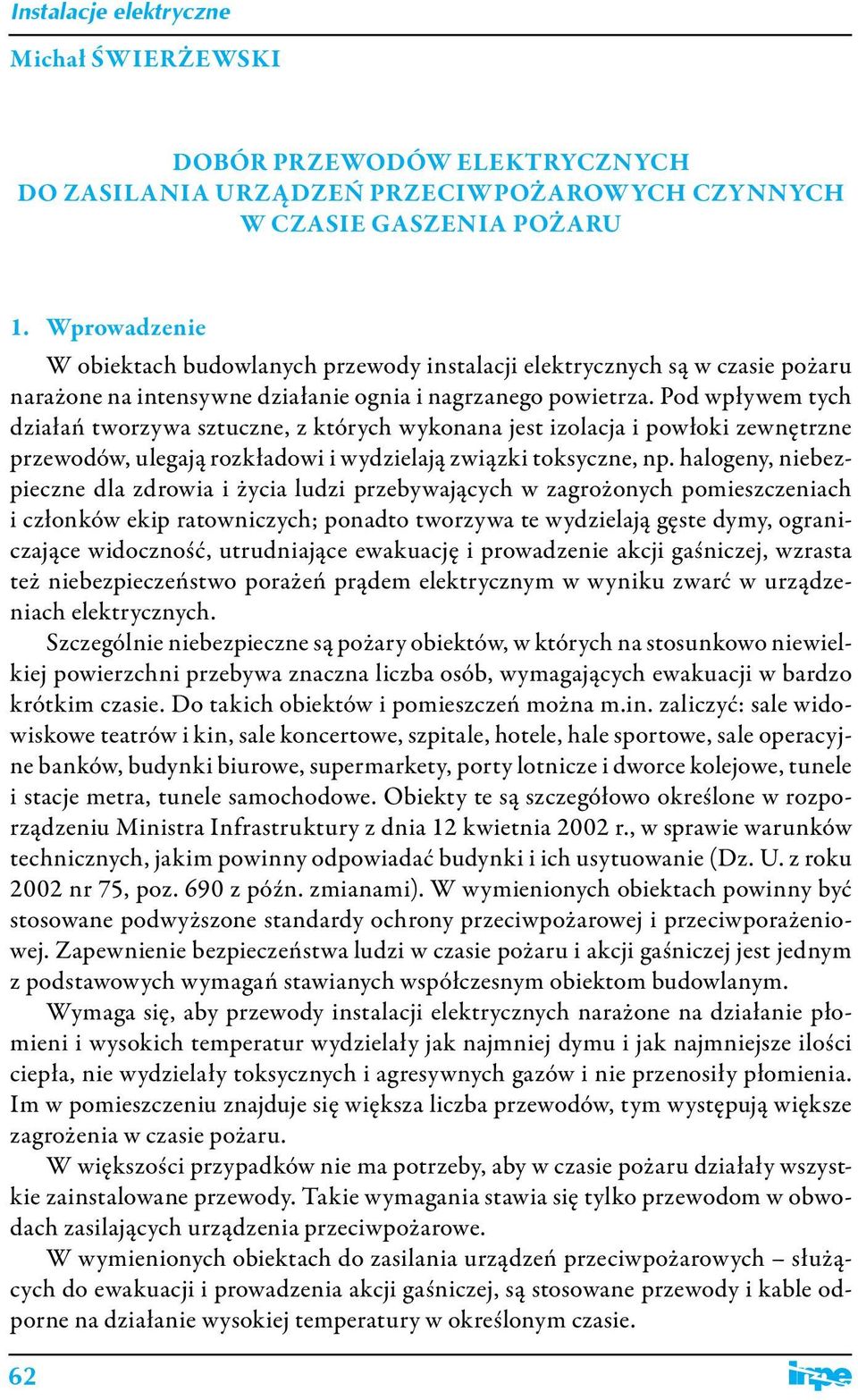 Pod wpływem tych działań tworzywa sztuczne, z których wykonana jest izolacja i powłoki zewnętrzne przewodów, ulegają rozkładowi i wydzielają związki toksyczne, np.