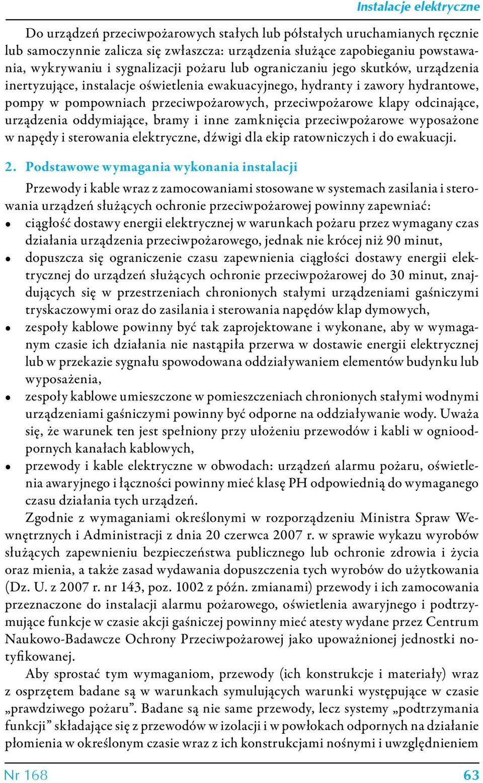 urządzenia oddymiające, bramy i inne zamknięcia przeciwpożarowe wyposażone w napędy i sterowania elektryczne, dźwigi dla ekip ratowniczych i do ewakuacji. 2.