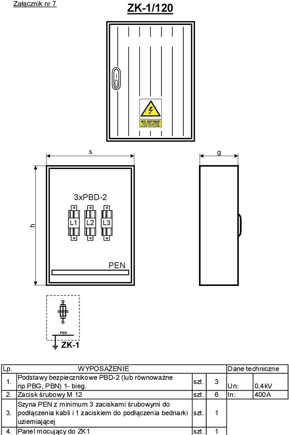 pbg, PBN) 1- bieg. Un: 0,4kV 2. Zacisk śrubowy M 12 szt. 6 In: 400A 3.