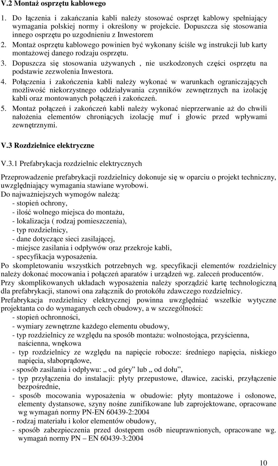 Dopuszcza się stosowania uŝywanych, nie uszkodzonych części osprzętu na podstawie zezwolenia Inwestora. 4.