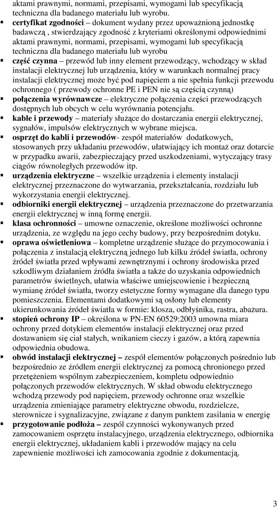 techniczna dla badanego materiału lub wyrobu część czynna przewód lub inny element przewodzący, wchodzący w skład instalacji elektrycznej lub urządzenia, który w warunkach normalnej pracy instalacji