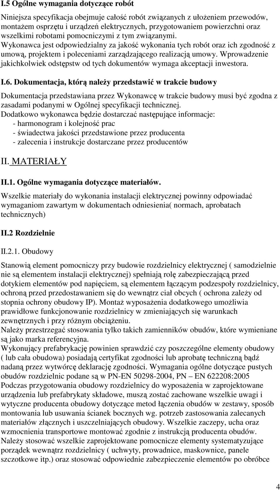 Wprowadzenie jakichkolwiek odstępstw od tych dokumentów wymaga akceptacji inwestora. I.6.