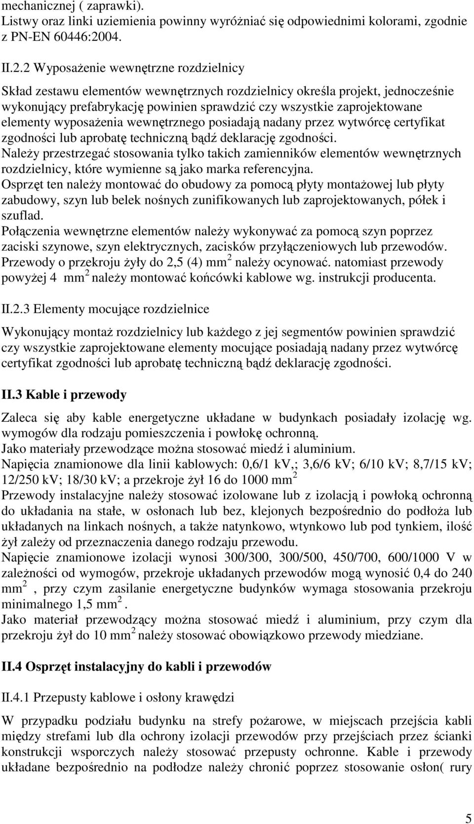 2 WyposaŜenie wewnętrzne rozdzielnicy Skład zestawu elementów wewnętrznych rozdzielnicy określa projekt, jednocześnie wykonujący prefabrykację powinien sprawdzić czy wszystkie zaprojektowane elementy