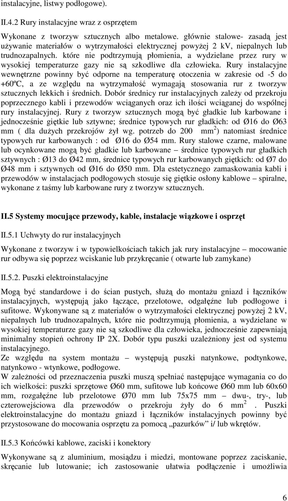 które nie podtrzymują płomienia, a wydzielane przez rury w wysokiej temperaturze gazy nie są szkodliwe dla człowieka.