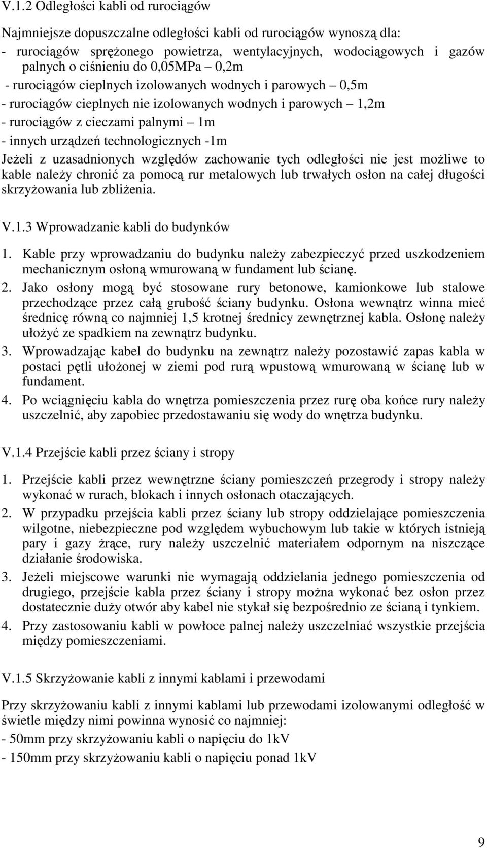 technologicznych -1m JeŜeli z uzasadnionych względów zachowanie tych odległości nie jest moŝliwe to kable naleŝy chronić za pomocą rur metalowych lub trwałych osłon na całej długości skrzyŝowania lub
