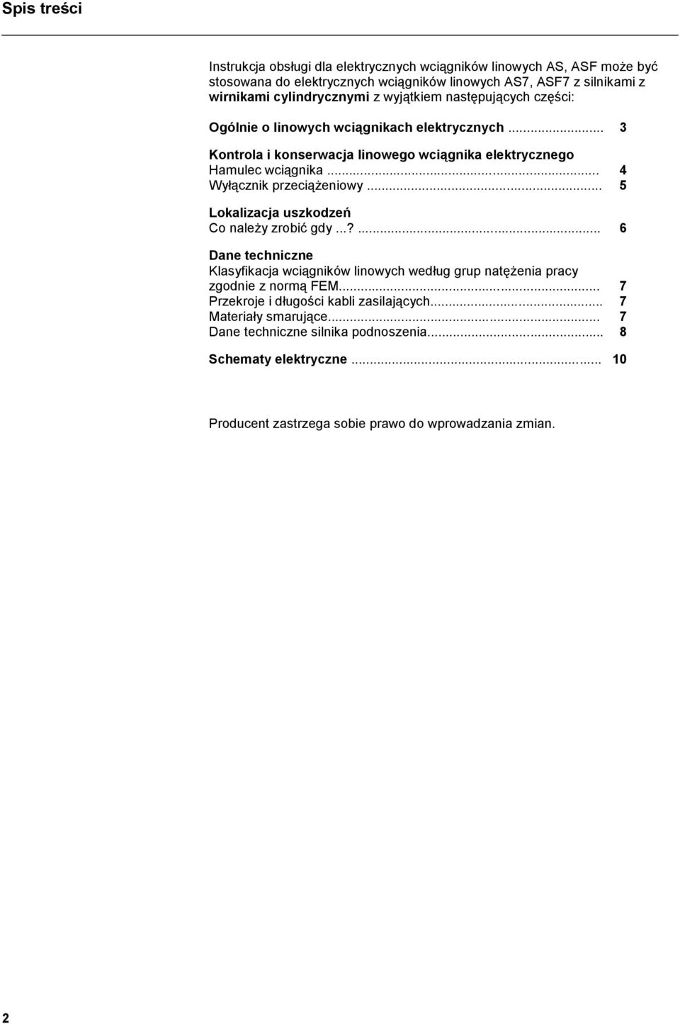 .. 4 Wyłącznik przeciążeniowy... 5 Lokalizacja uszkodzeń Co należy zrobić gdy...?... 6 Dane techniczne Klasyfikacja wciągników linowych według grup natężenia pracy zgodnie z normą FEM.