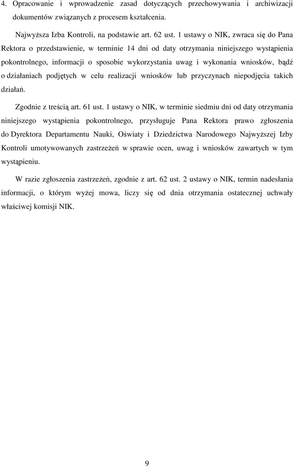 bądź o działaniach podjętych w celu realizacji wniosków lub przyczynach niepodjęcia takich działań. Zgodnie z treścią art. 61 ust.