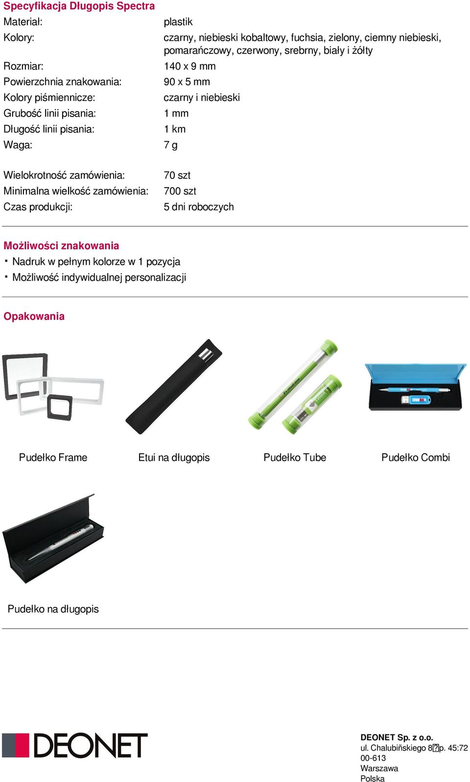 niebieski 1 mm 1 km 7 g Wielokrotność zamówienia: Minimalna wielkość zamówienia: Czas produkcji: 70 szt 700 szt 5 dni roboczych Możliwości znakowania.