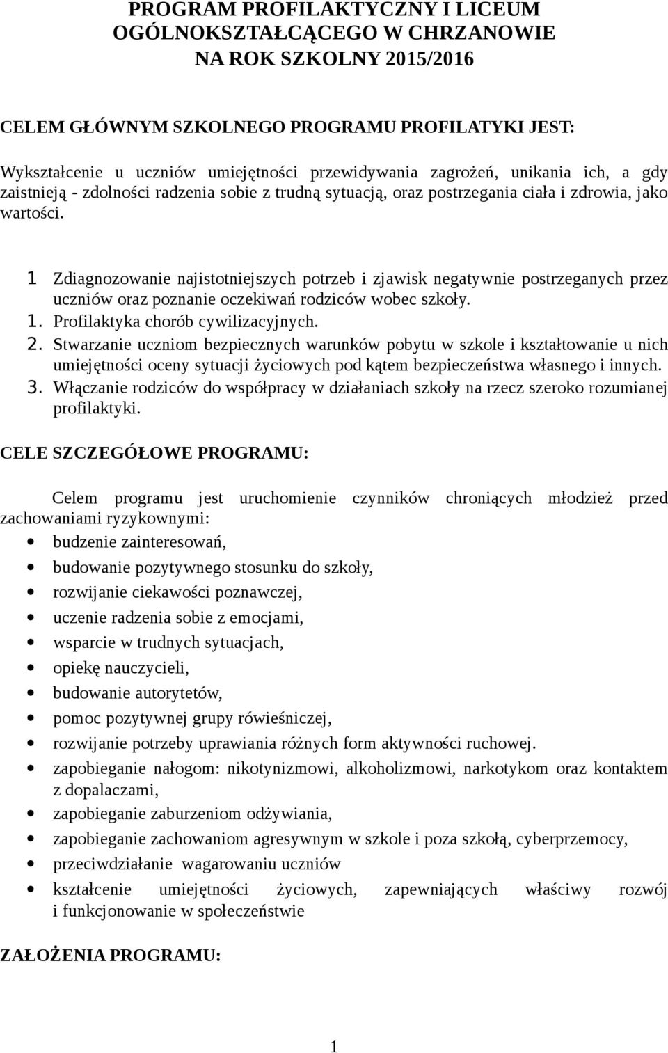 1 Zdiagnozowanie najistotniejszych potrzeb i zjawisk negatywnie postrzeganych przez uczniów oraz poznanie oczekiwań rodziców wobec szkoły. 1. Profilaktyka chorób cywilizacyjnych. 2.